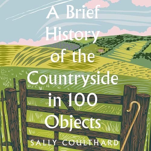 A Brief History of the Countryside in 100 Objects audiobook